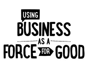 Using Business as a Force for Good (1)